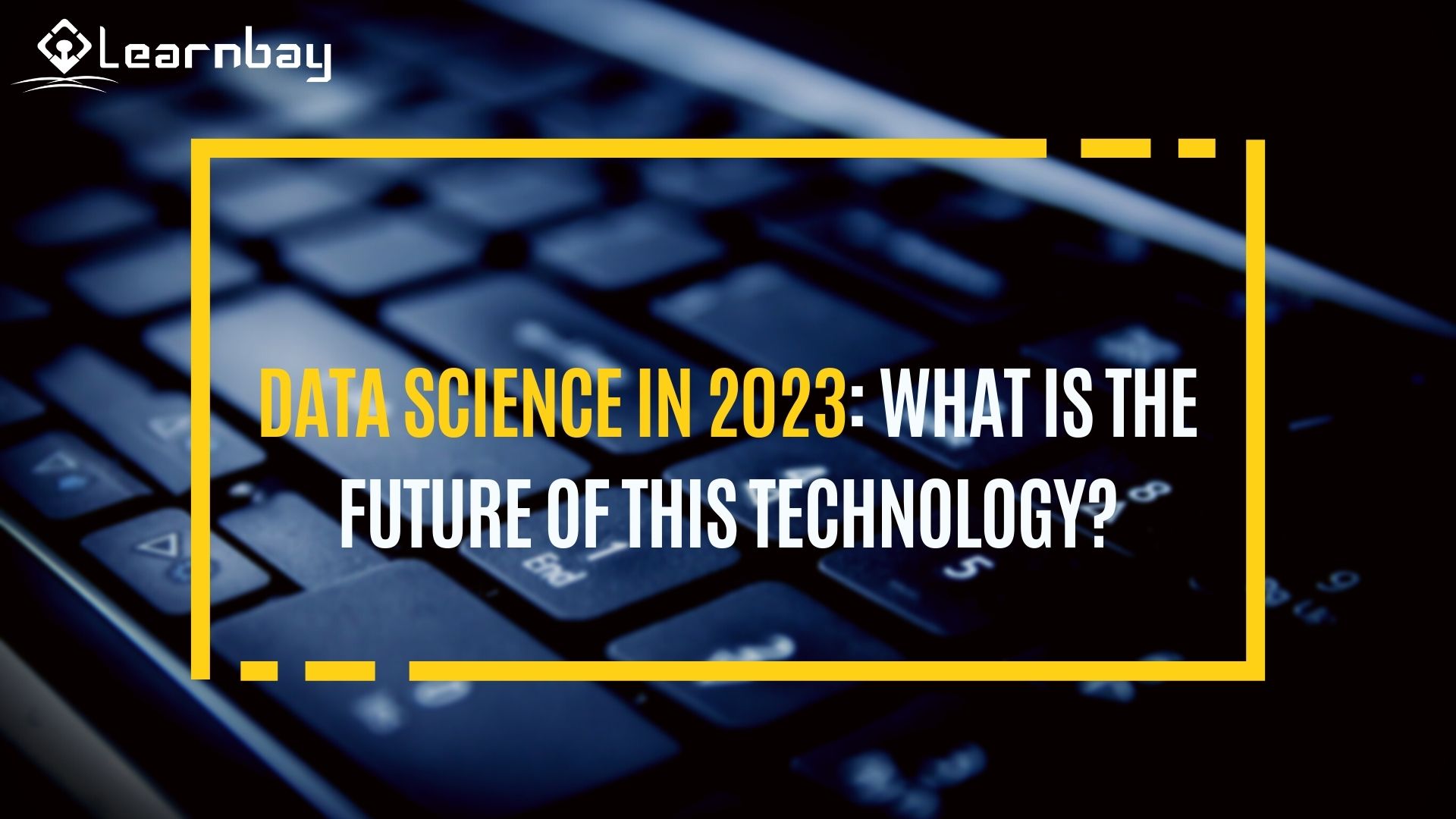 Data Science In 2023 What Is The Future Of This Technology 